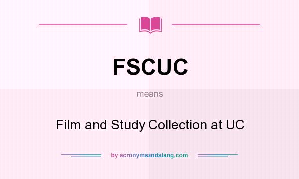 What does FSCUC mean? It stands for Film and Study Collection at UC
