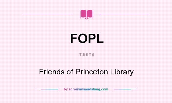 What does FOPL mean? It stands for Friends of Princeton Library