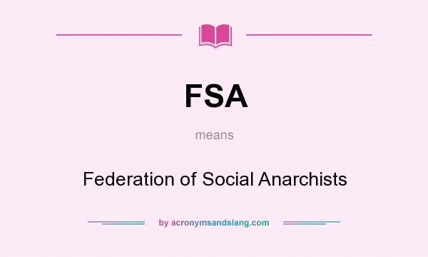 What does FSA mean? It stands for Federation of Social Anarchists