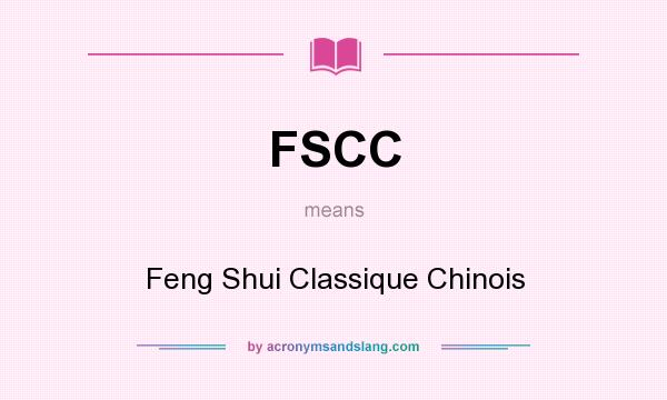 What does FSCC mean? It stands for Feng Shui Classique Chinois