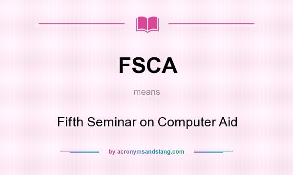 What does FSCA mean? It stands for Fifth Seminar on Computer Aid