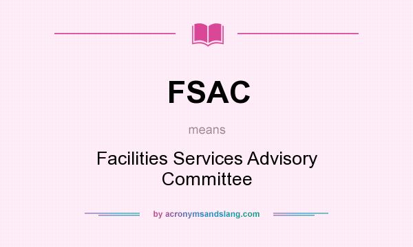 What does FSAC mean? It stands for Facilities Services Advisory Committee