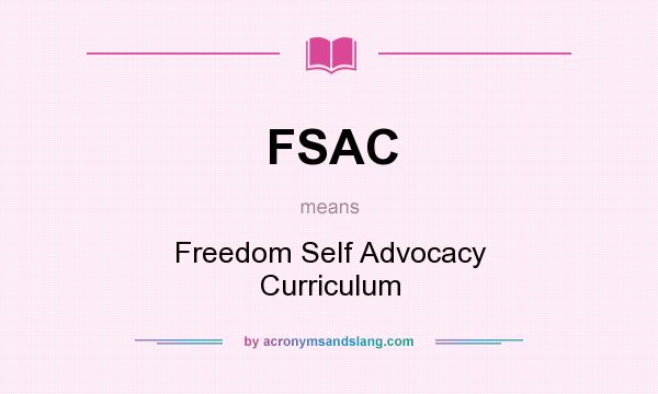 What does FSAC mean? It stands for Freedom Self Advocacy Curriculum