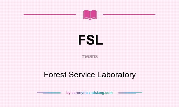 What does FSL mean? It stands for Forest Service Laboratory