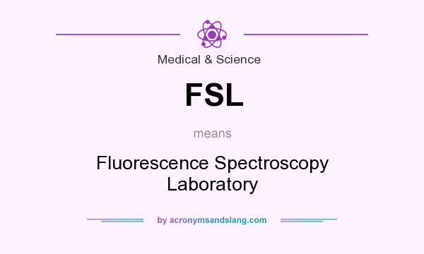 What does FSL mean? It stands for Fluorescence Spectroscopy Laboratory