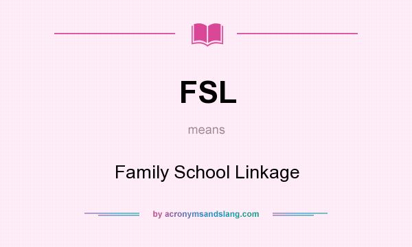 What does FSL mean? It stands for Family School Linkage