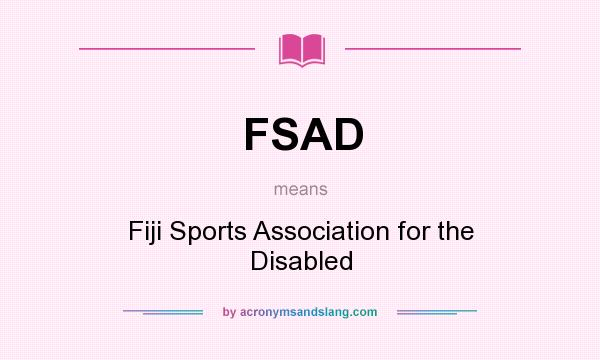 What does FSAD mean? It stands for Fiji Sports Association for the Disabled