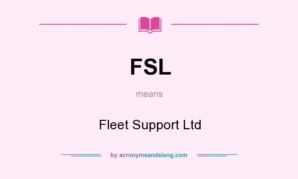 What does FSL mean? It stands for Fleet Support Ltd