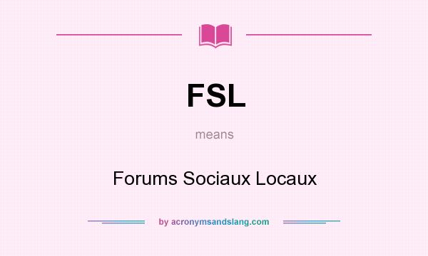 What does FSL mean? It stands for Forums Sociaux Locaux
