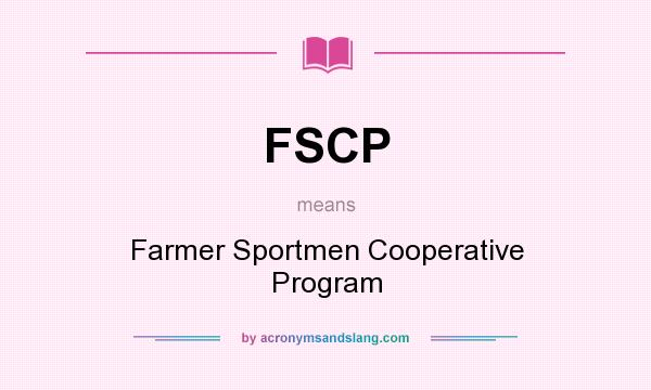 What does FSCP mean? It stands for Farmer Sportmen Cooperative Program