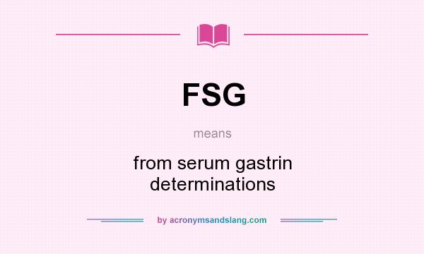 What does FSG mean? It stands for from serum gastrin determinations