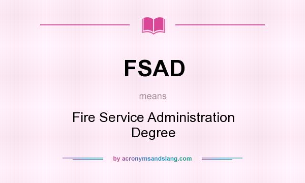 What does FSAD mean? It stands for Fire Service Administration Degree