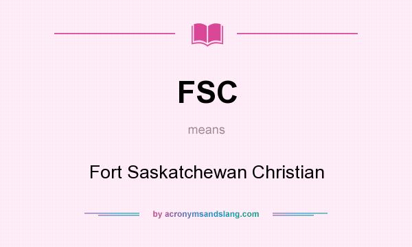 What does FSC mean? It stands for Fort Saskatchewan Christian