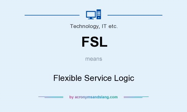 What does FSL mean? It stands for Flexible Service Logic