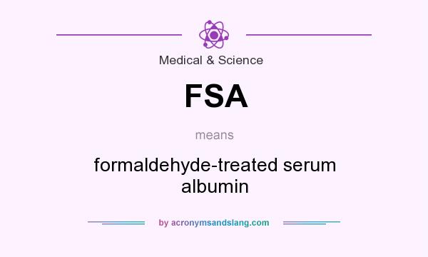 What does FSA mean? It stands for formaldehyde-treated serum albumin