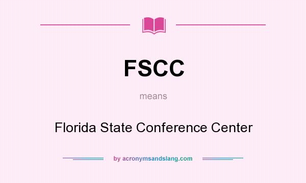 What does FSCC mean? It stands for Florida State Conference Center