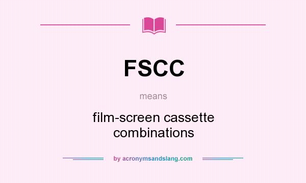 What does FSCC mean? It stands for film-screen cassette combinations