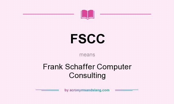 What does FSCC mean? It stands for Frank Schaffer Computer Consulting