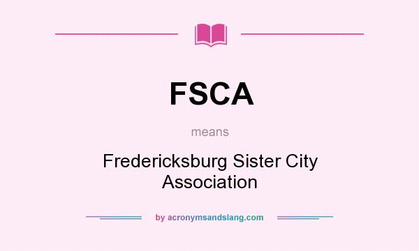 What does FSCA mean? It stands for Fredericksburg Sister City Association