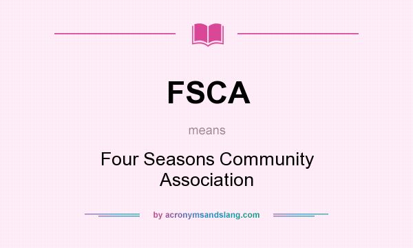 What does FSCA mean? It stands for Four Seasons Community Association