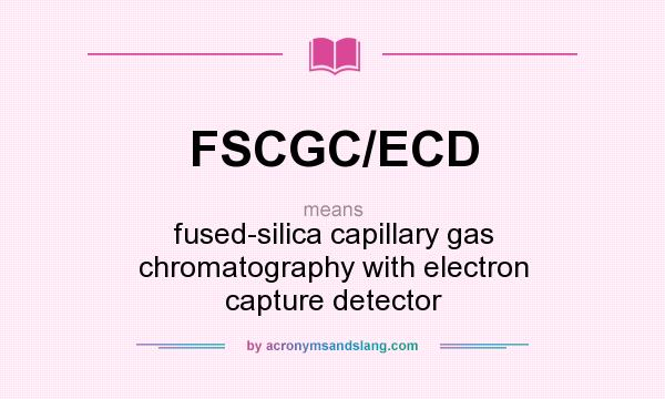 What does FSCGC/ECD mean? It stands for fused-silica capillary gas chromatography with electron capture detector