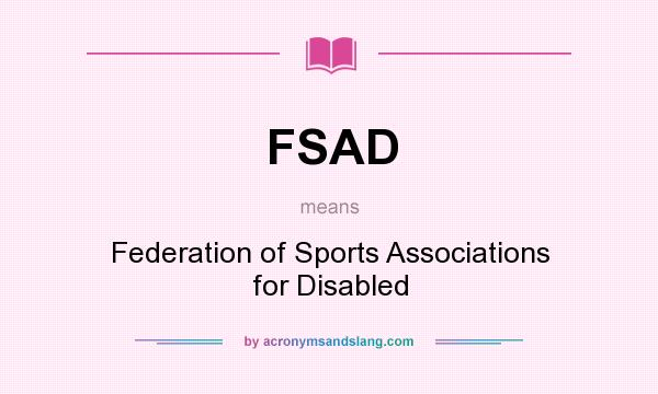 What does FSAD mean? It stands for Federation of Sports Associations for Disabled