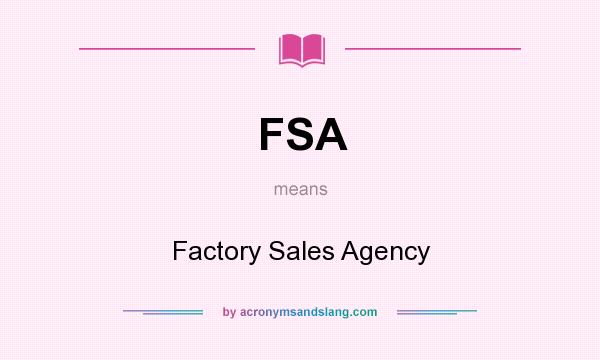 What does FSA mean? It stands for Factory Sales Agency