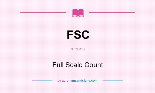 What does FSC mean? It stands for Full Scale Count