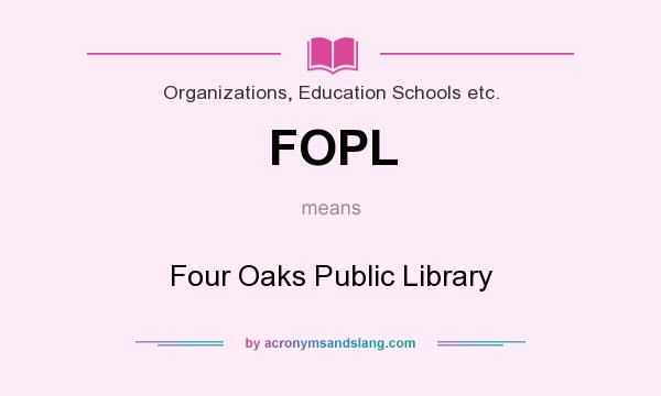 What does FOPL mean? It stands for Four Oaks Public Library