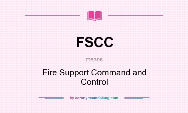 What does FSCC mean? It stands for Fire Support Command and Control