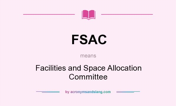 What does FSAC mean? It stands for Facilities and Space Allocation Committee