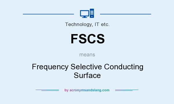 What does FSCS mean? It stands for Frequency Selective Conducting Surface