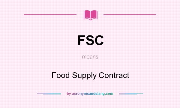 What does FSC mean? It stands for Food Supply Contract