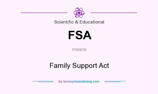 What does FSA mean? It stands for Family Support Act