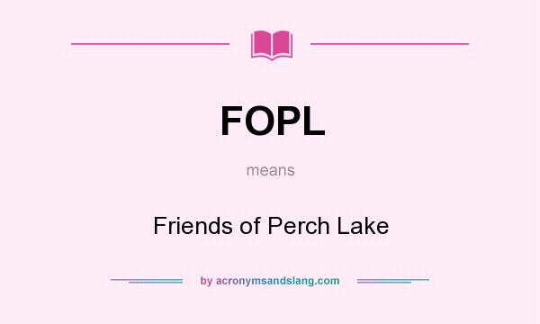 What does FOPL mean? It stands for Friends of Perch Lake