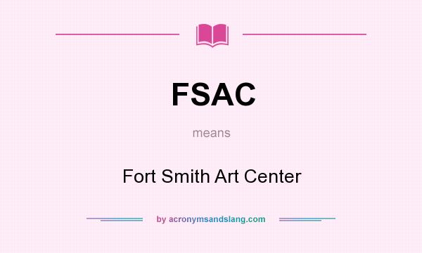 What does FSAC mean? It stands for Fort Smith Art Center