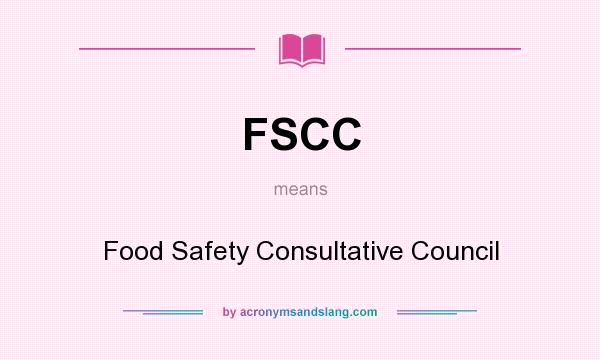 What does FSCC mean? It stands for Food Safety Consultative Council