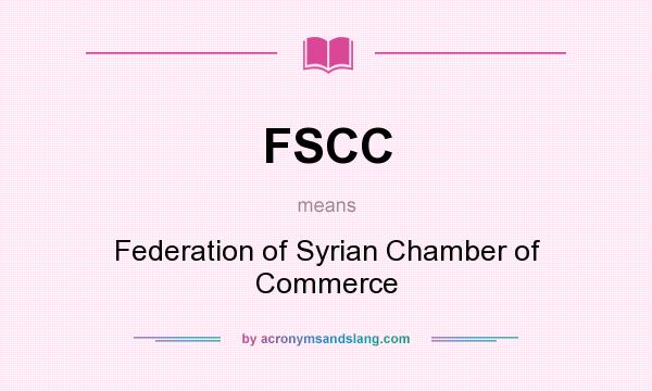 What does FSCC mean? It stands for Federation of Syrian Chamber of Commerce