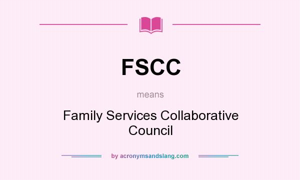 What does FSCC mean? It stands for Family Services Collaborative Council