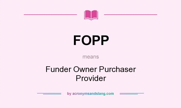 What does FOPP mean? It stands for Funder Owner Purchaser Provider