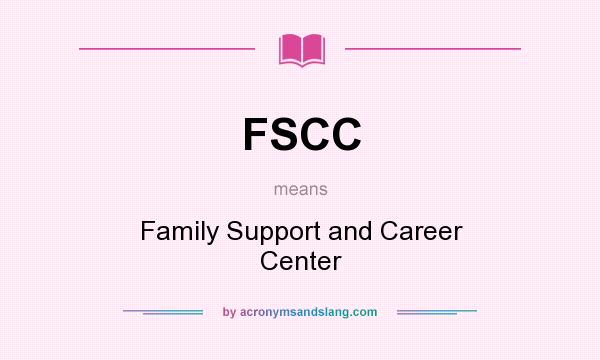 What does FSCC mean? It stands for Family Support and Career Center