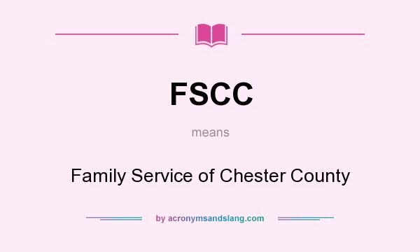 What does FSCC mean? It stands for Family Service of Chester County