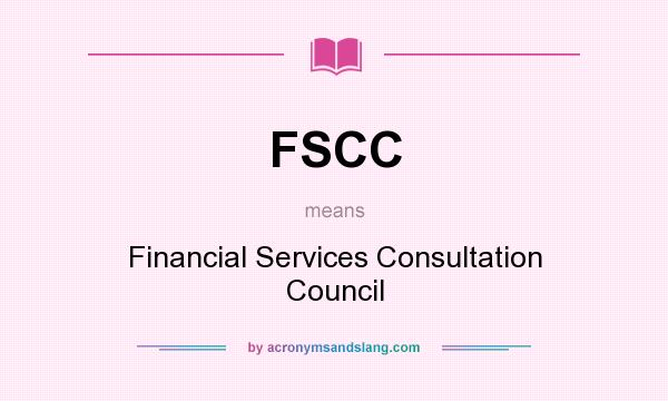 What does FSCC mean? It stands for Financial Services Consultation Council