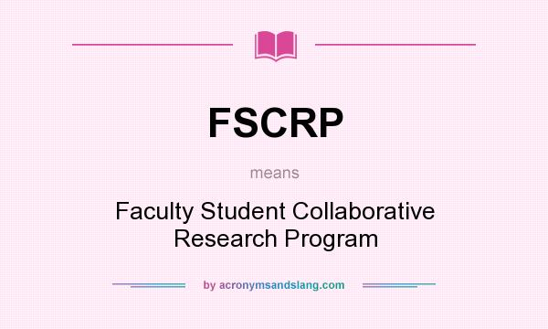 What does FSCRP mean? It stands for Faculty Student Collaborative Research Program