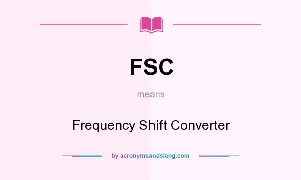 What does FSC mean? It stands for Frequency Shift Converter