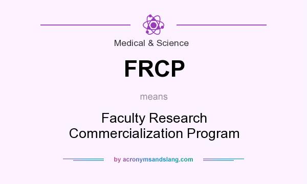 What does FRCP mean? It stands for Faculty Research Commercialization Program