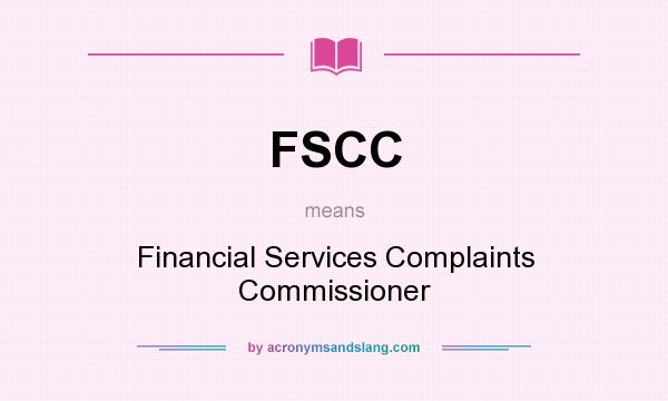 What does FSCC mean? It stands for Financial Services Complaints Commissioner