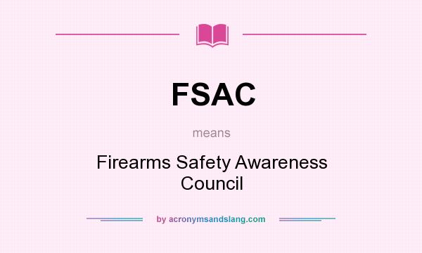 What does FSAC mean? It stands for Firearms Safety Awareness Council