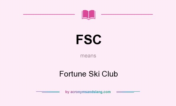 What does FSC mean? It stands for Fortune Ski Club