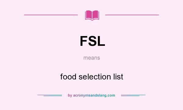 What does FSL mean? It stands for food selection list